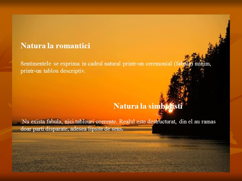 Natura la romantici  Sentimentele se exprima in cadrul natural printr-un ceremonial (fabula) minim,